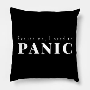 Excuse me I need to panic Pillow