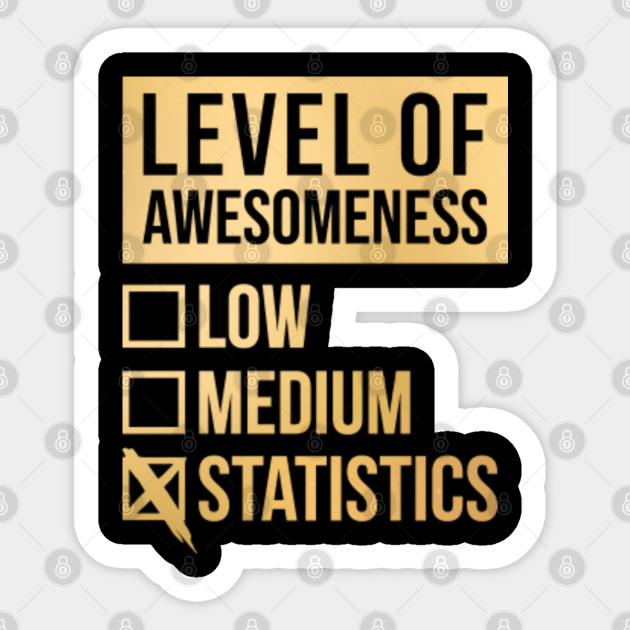 Funny Level Of Awesomeness Low Medium Gift Statistics Statistician Statisticians Saying Quote For A Birthday Or Christmas - School - Sticker