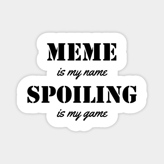 meme is my name. spoiling is my game black Magnet by Typography Dose