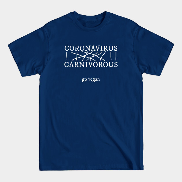 Disover Coronavirus Carnivorous Go Vegan - Coronavirus - T-Shirt