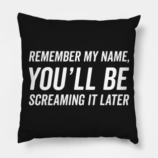 Remember My Name! Pillow