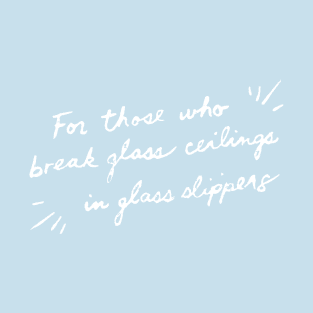 For Those Who Break Glass Ceilings T-Shirt