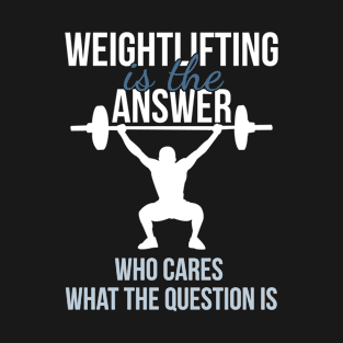 Weightlifting Is The Answer T-Shirt