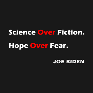 We Choose Science over Fiction Hope over Fear Joe Biden 2020 Quote T-Shirt