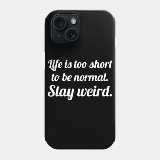 Life is too short stay weird Phone Case