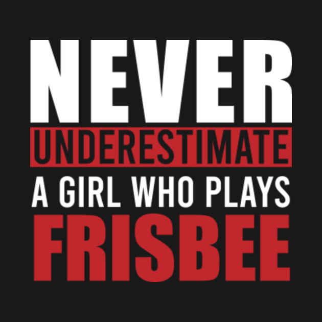 Disover Never Underestimate a Girl Who Plays Frisbee - Ultimate Frisbee - T-Shirt