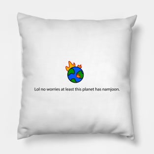 BTS Meme "Lol no worries at least this planet has namjoon" Pillow