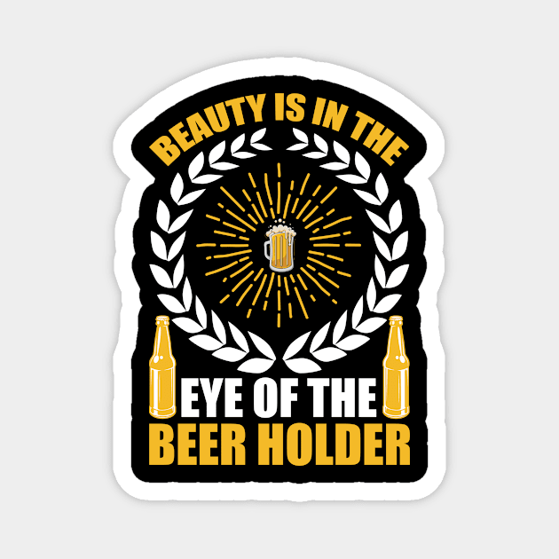 Beauty Is In The Eye Of The Beer Holder T Shirt For Women Men Magnet by QueenTees