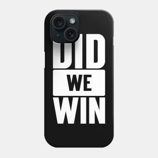 Did We Win Phone Case