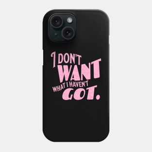 I don't want what I haven't got Phone Case