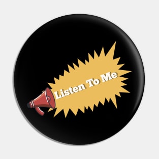 Listen to me Pin