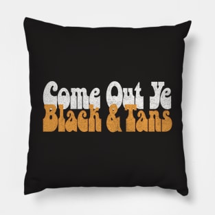 Come Out, Ye Black and Tans / Retro Typography Design Pillow