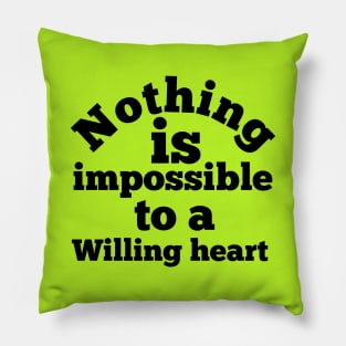 Nothing is impossible to a willing heart Pillow