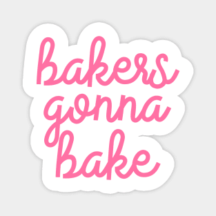 Bakers gonna Bake Magnet