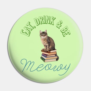 Eat, drink and be meowy Pin