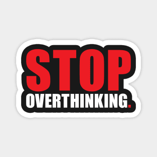 Stop overthinking Magnet