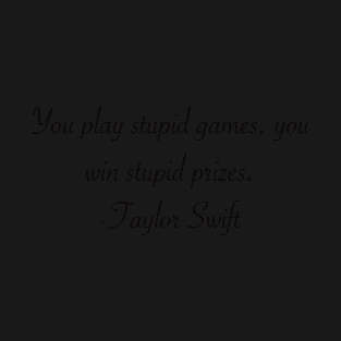 Play stupid games win stupid prizes lyrics Taylor Swift T-Shirt