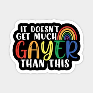 It Doesn't Get Much Gayer Than This LGBT  Gay Pride Magnet