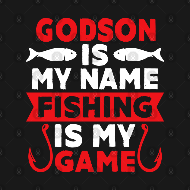 Godson Is My Name Fishing Is My Game by MekiBuzz Graphics