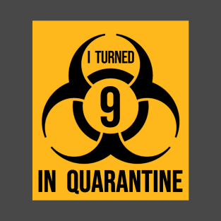 I turned 9 in Quarantine - Biohazard Edition T-Shirt