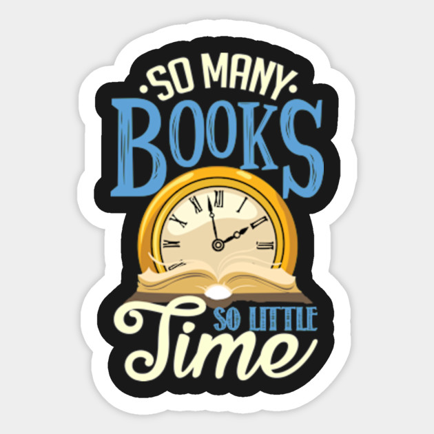 So many books, so little time Books Sticker TeePublic