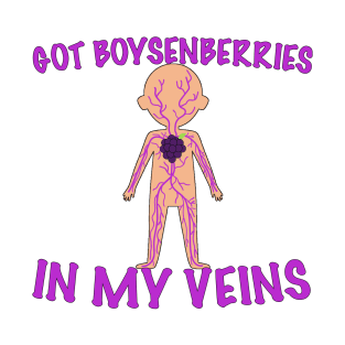 I GOT BOYSENBERRIES IN MY VEINS T-Shirt