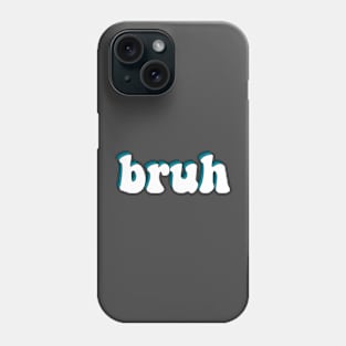 bruh Phone Case