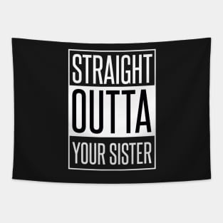 STRAIGHT OUTTA YOUR SISTER Tapestry