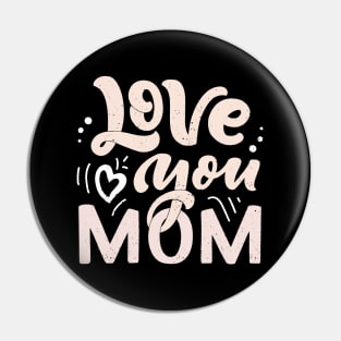 Love You Mom Pin