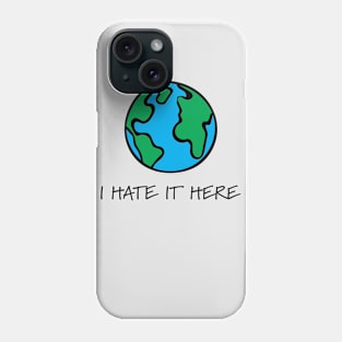 I hate it here Phone Case