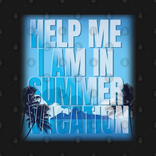 Help me I am in summer vacation by TeeText