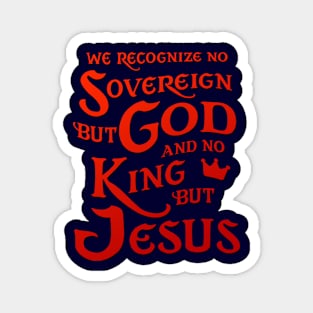 We Recognize No Sovereign But God, And No King But Jesus! Magnet