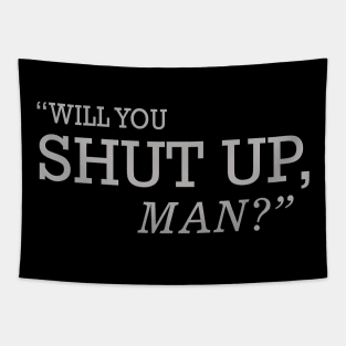 Will You Shut Up Man Tapestry