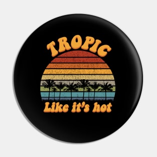 Tropic Like It's Hot Funny Retro Summer Pin