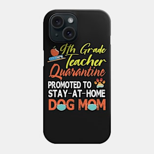 9th Grade Teacher Quarantine Promoted To Stay At Home Dog Mom Happy Mother Mommy Mama Son Daughter Phone Case