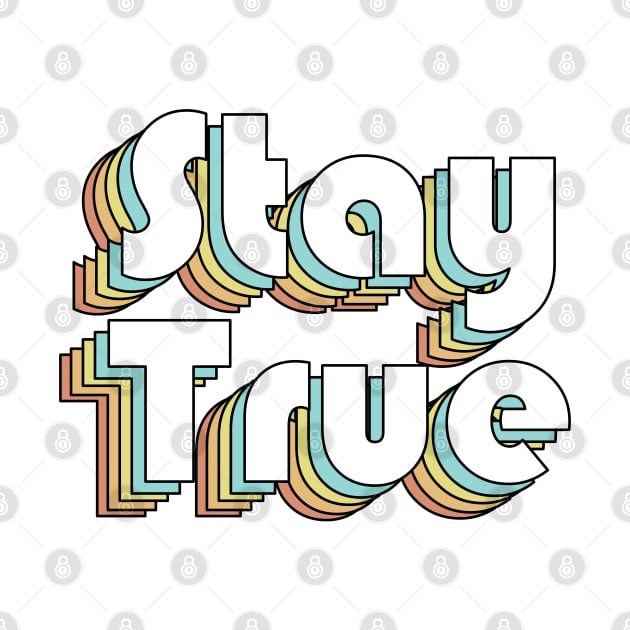 Stay True - Retro Rainbow Typography Faded Style by ishimkp