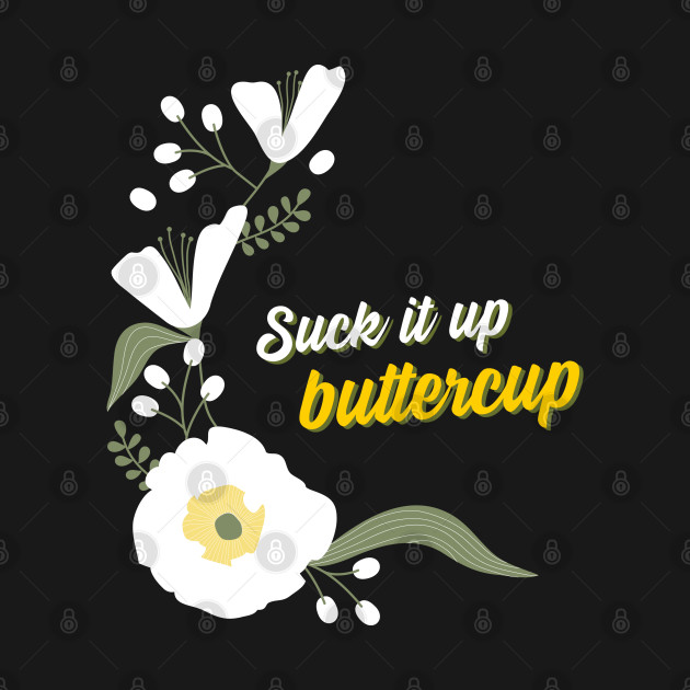 Disover Suck It Up Buttercup T-Shirt