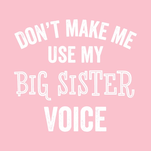 Big Sister Funny Gift Voice Sibling Sarcastic Sassy New Sister by HuntTreasures