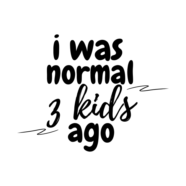 I was normal 3 kids ago by Perspektiva