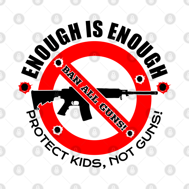 ENOUGH IS ENOUGH! | BAN ALL GUNS! by VISUALUV