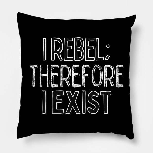 I Rebel Therefore I Exist Pillow by DankFutura