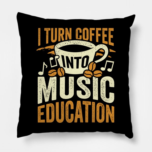 I Turn Coffee Into Music Education Teacher Gift Pillow by Dolde08