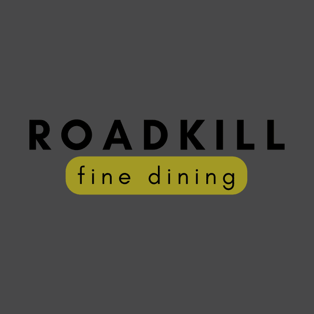 Roadkill fine dining by C-Dogg