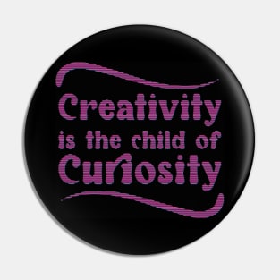 Creativity is the child of Curiosity - Keep Learning and growing Pin