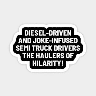 Semi Truck Drivers The Haulers of Hilarity! Magnet