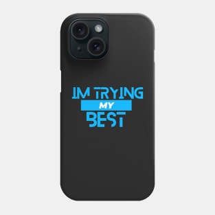 I’m trying my best Phone Case