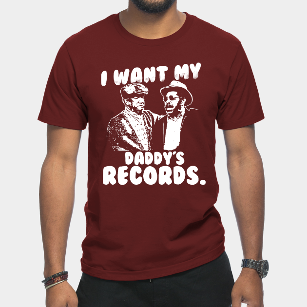 I Want My Daddy Records - Sanford And Son - T-Shirt