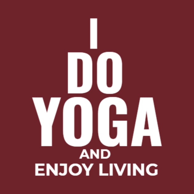 I do yoga and enjoy living by Worthinessclothing