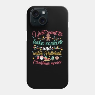 I just want to bake cookies and Watch Hallmark Christmas Movies Phone Case