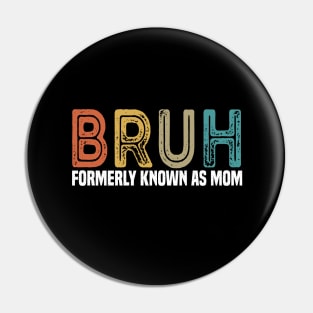 Bruh Formerly known as Mom Mother's Day Pin